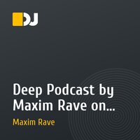Deep Podcast by Maxim Rave on 001