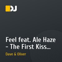Feel feat. Ale Haze - The First Kiss (Dave & Oliver Vocal Mix)