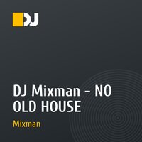 DJ Mixman - NO OLD HOUSE
