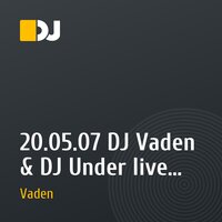 20.05.07 DJ Vaden & DJ Under live @ radio Record "Tendention" Radioshow