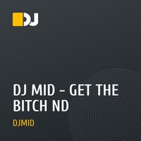 DJ MID - GET THE BITCH ND