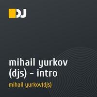 mihail yurkov (djs)    -   intro