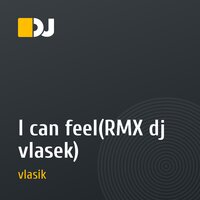 I can feel(RMX dj vlasek)