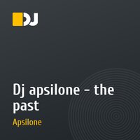 Dj apsilone - the past