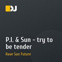 P.I. & Sun - try to be tender