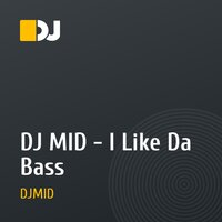 DJ MID - I Like Da Bass