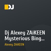 Dj Alexey ZAiKEEN  Mysterious Bing (Original Mix)