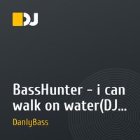 BassHunter - i can walk on water(DJ DanlyBass remix)