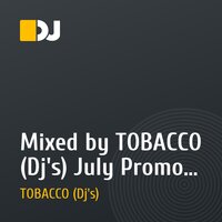 Mixed by TOBACCO (Dj's) July Promo Mix