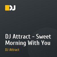 DJ Attract - Sweet Morning With You