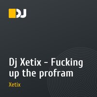 Dj Xetix - Fucking up the profram