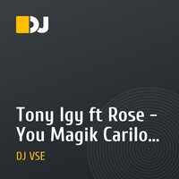 Tony Igy ft Rose - You Magik Carilon (DJ VSE Remix)