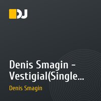 Denis Smagin  - Vestigial(Single premiere)