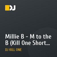Millie B - M to the B (Kill One Short edit)
