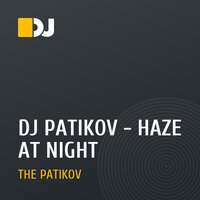 DJ PATIKOV - HAZE AT NIGHT