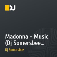 Madonna - Music (Dj Somersbee MushUp)