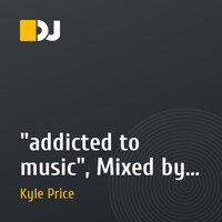 "addicted to music", Mixed by Kyle Price