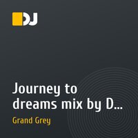 Journey to dreams mix by DJ Grand Grey!!!
