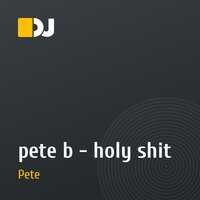 pete b - holy shit