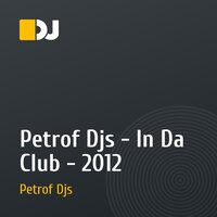 Petrof Djs - In Da Club - 2012
