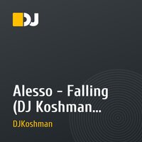 Alesso - Falling (DJ Koshman Remix)   