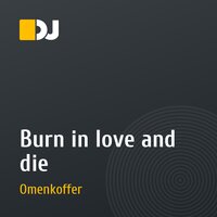 Burn in love and die