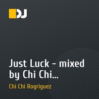 Just Luck - mixed by Chi Chi Rodriguez (20/02/11)