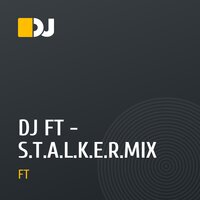 DJ FT - S.T.A.L.K.E.R.MIX