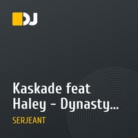 Kaskade feat Haley - Dynasty Serjeant Remix
