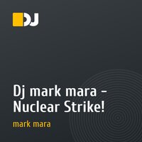 Dj mark mara - Nuclear Strike!