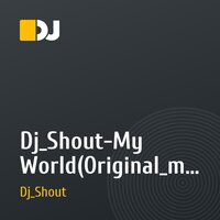 Dj_Shout-My World(Original_mix)