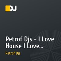 Petrof Djs - I Love House I Love Electro
