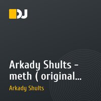 Arkady Shults - meth ( original mix )