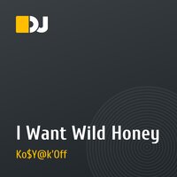 I Want Wild Honey