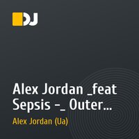 Alex Jordan _feat Sepsis -_ Outer space