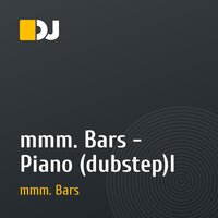 mmm. Bars - Piano (dubstep)l