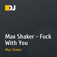 Max Shaker - Fuck With You