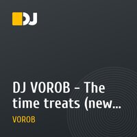 DJ VOROB - The time treats (new version 2010)