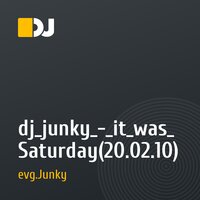dj_junky_-_it_was_Saturday(20.02.10)
