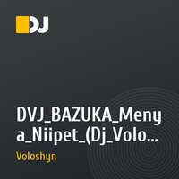 DVJ_BAZUKA_Menya_Niipet_(Dj_Voloshyn_Extended_version)