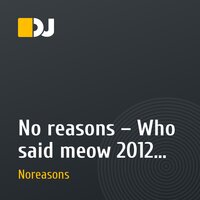 No reasons – Who said meow 2012 Part-6 (Minimal Techno,Trance,Drum n Bass)