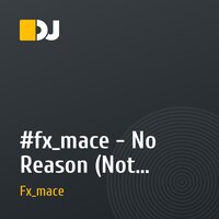 #fx_mace - No Reason (Not Mastered Version)