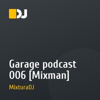 Garage podcast 006 [Mixman]