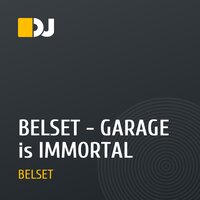BELSET - GARAGE is IMMORTAL