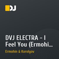DVJ ELECTRA - I Feel You (Ermohin & Korolyov remix)
