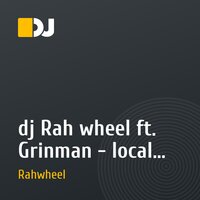 dj Rah wheel ft. Grinman - local code