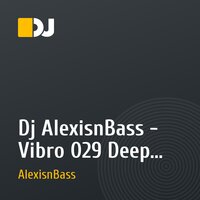 Dj AlexisnBass - Vibro 029 Deep house (Set)