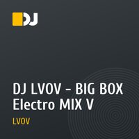 DJ LVOV - BIG BOX Electro MIX V