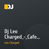 Dj Leo Charged_-_Cafe Fresh mix
