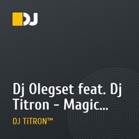 Dj Olegset feat. Dj Titron - Magic (Original Mix)